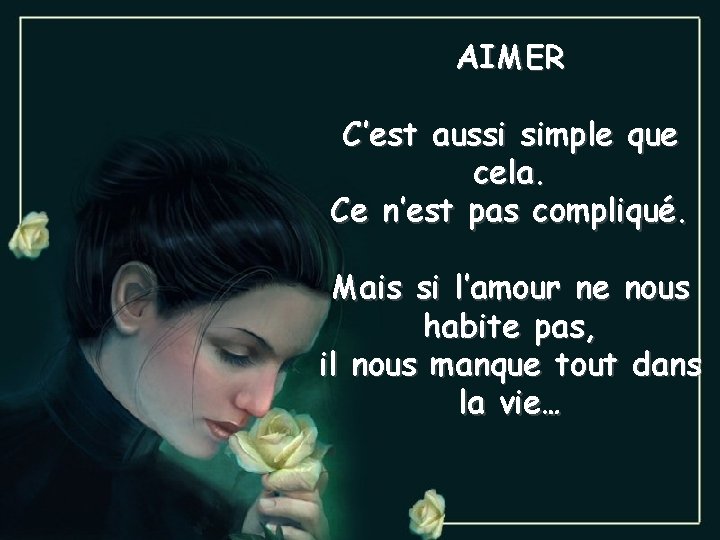 AIMER C’est aussi simple que cela. Ce n’est pas compliqué. Mais si l’amour ne