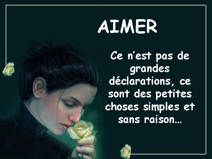 AIMER Ce n’est pas de grandes déclarations, ce sont des petites choses simples et