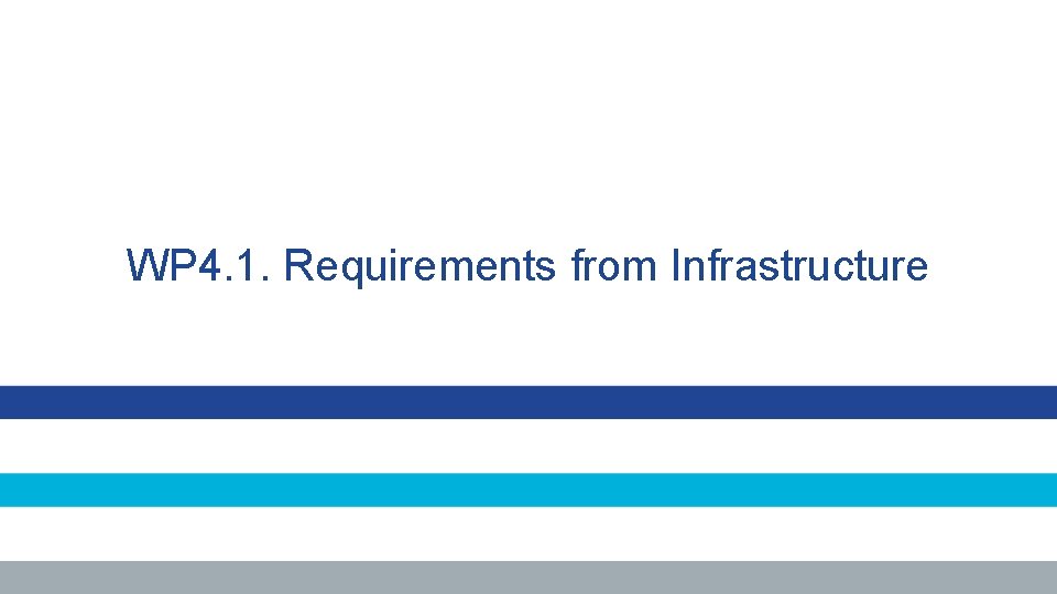 WP 4. 1. Requirements from Infrastructure 