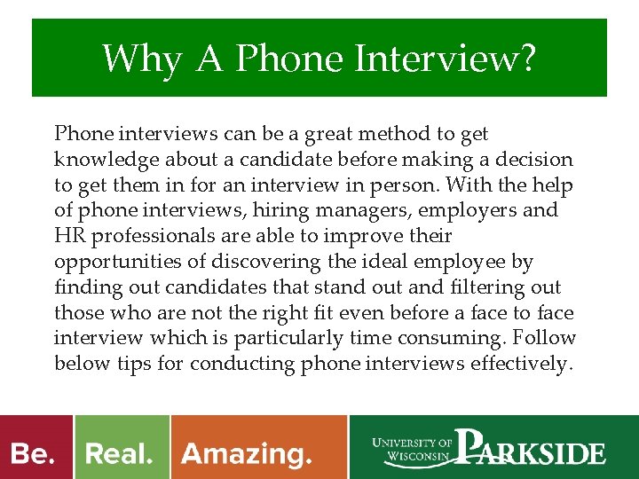 Why A Phone Interview? Phone interviews can be a great method to get knowledge