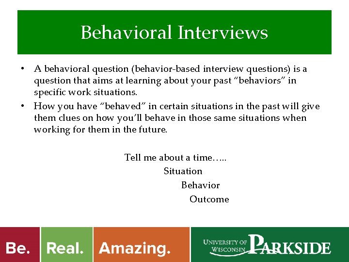 Behavioral Interviews • A behavioral question (behavior-based interview questions) is a question that aims