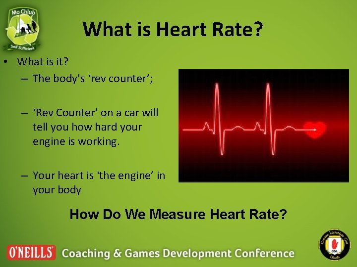 What is Heart Rate? • What is it? – The body’s ‘rev counter’; –