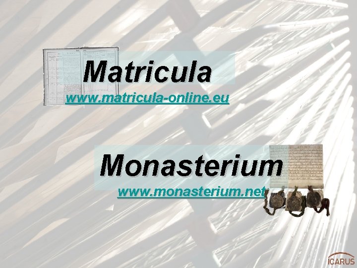 Matricula www. matricula-online. eu Monasterium www. monasterium. net 