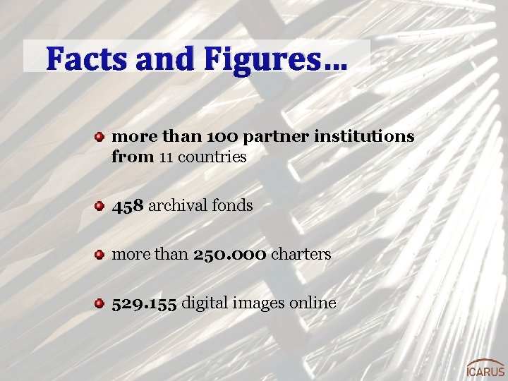 Facts and Figures… more than 100 partner institutions from 11 countries 458 archival fonds