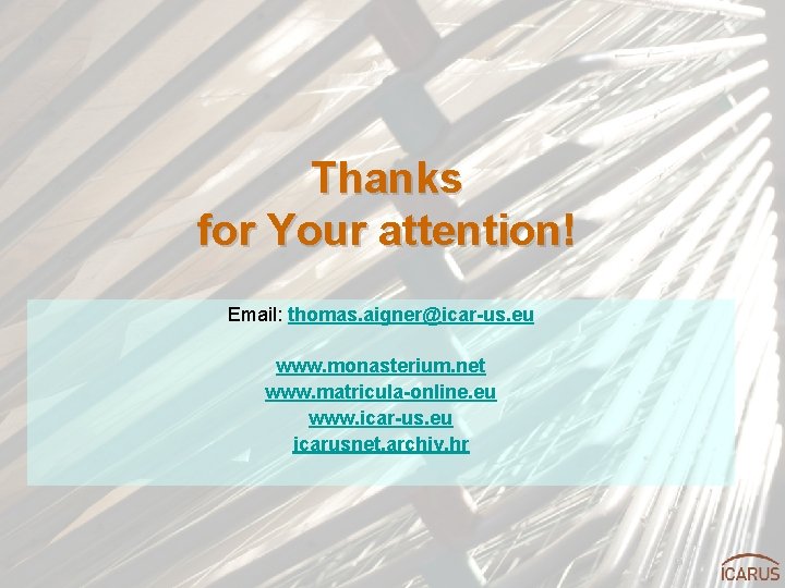 Thanks for Your attention! Email: thomas. aigner@icar-us. eu www. monasterium. net www. matricula-online. eu