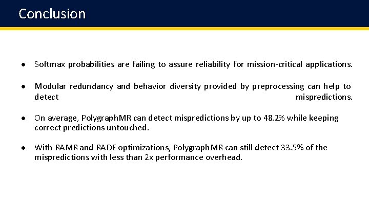 Conclusion ● Softmax probabilities are failing to assure reliability for mission-critical applications. ● Modular
