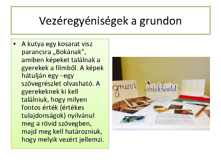 Vezéregyéniségek a grundon • A kutya egy kosarat visz parancsra „Bokának”, amiben képeket találnak