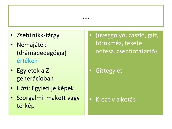 … • Zsebtrükk-tárgy • Némajáték (drámapedagógia) értékek • Egyletek a Z generációban • Házi: