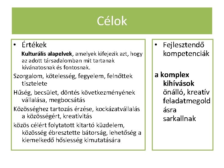 Célok • Értékek Kulturális alapelvek, amelyek kifejezik azt, hogy az adott társadalomban mit tartanak
