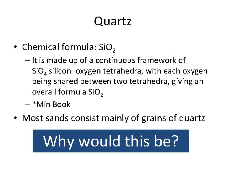 Quartz • Chemical formula: Si. O 2 – It is made up of a