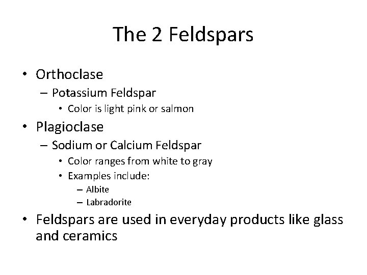 The 2 Feldspars • Orthoclase – Potassium Feldspar • Color is light pink or