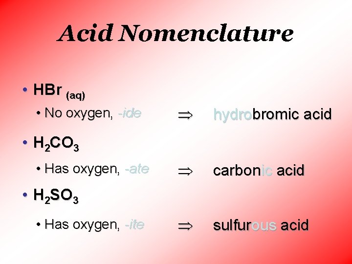 Acid Nomenclature • HBr (aq) • No oxygen, -ide hydrobromic acid carbonic acid sulfurous