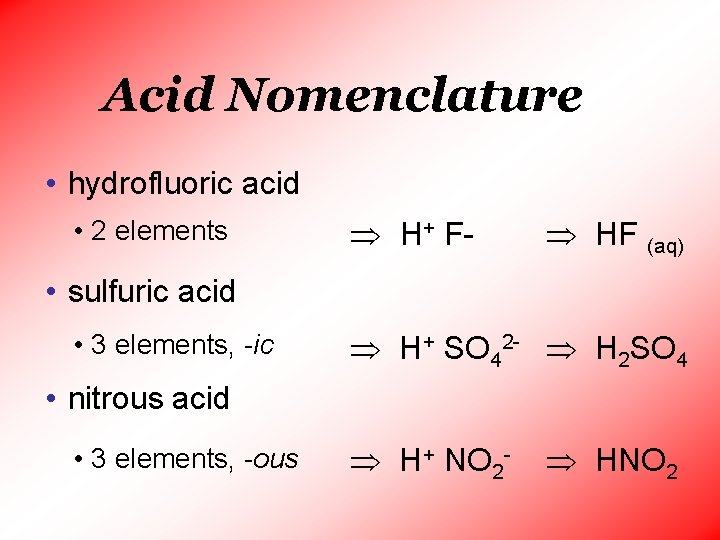 Acid Nomenclature • hydrofluoric acid • 2 elements H+ F- HF (aq) • sulfuric