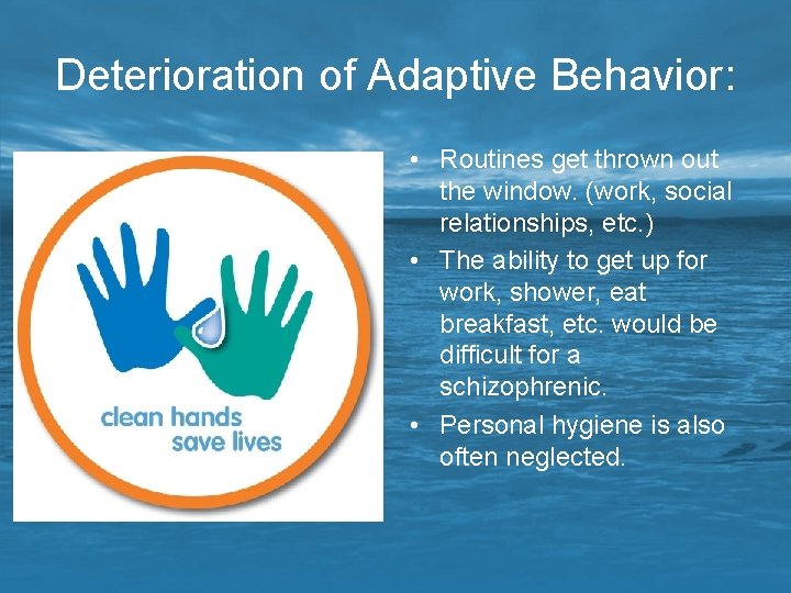 Deterioration of Adaptive Behavior: • Routines get thrown out the window. (work, social relationships,