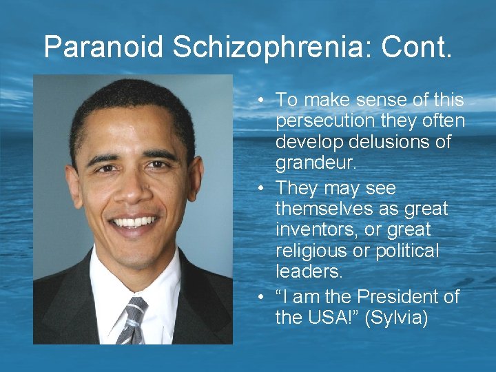 Paranoid Schizophrenia: Cont. • To make sense of this persecution they often develop delusions