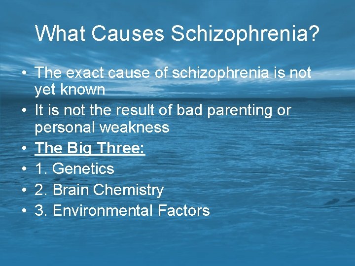 What Causes Schizophrenia? • The exact cause of schizophrenia is not yet known •