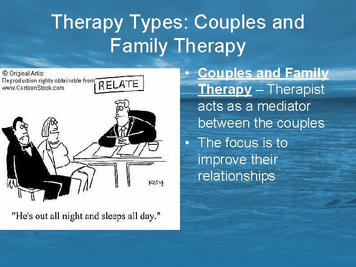 Therapy Types: Couples and Family Therapy • Couples and Family Therapy – Therapist acts