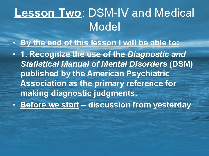 Lesson Two: DSM-IV and Medical Model • By the end of this lesson I