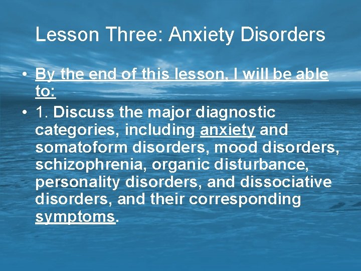 Lesson Three: Anxiety Disorders • By the end of this lesson, I will be