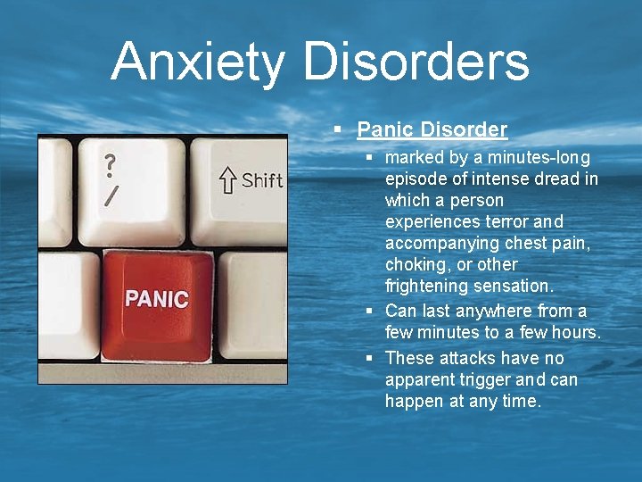 Anxiety Disorders § Panic Disorder § marked by a minutes-long episode of intense dread