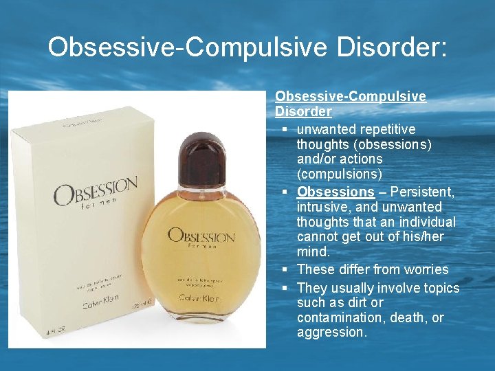 Obsessive-Compulsive Disorder: § Obsessive-Compulsive Disorder § unwanted repetitive thoughts (obsessions) and/or actions (compulsions) §