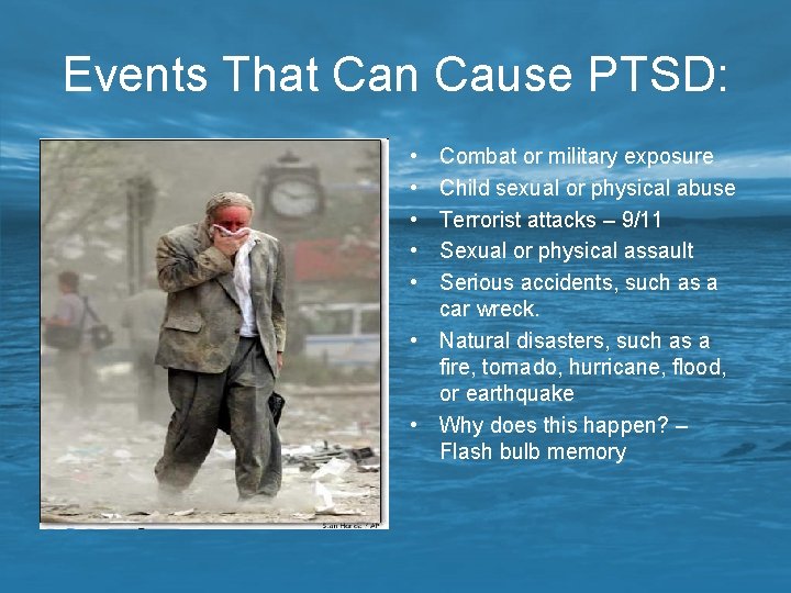 Events That Can Cause PTSD: • • • Combat or military exposure Child sexual