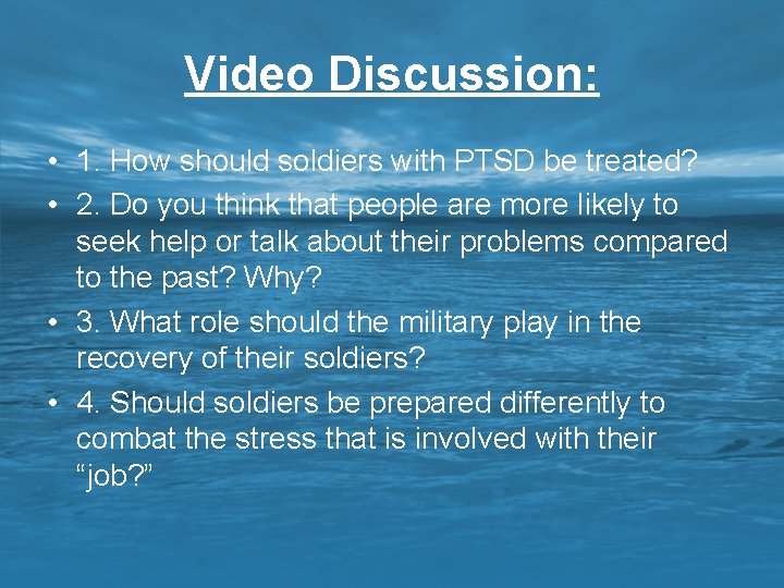 Video Discussion: • 1. How should soldiers with PTSD be treated? • 2. Do