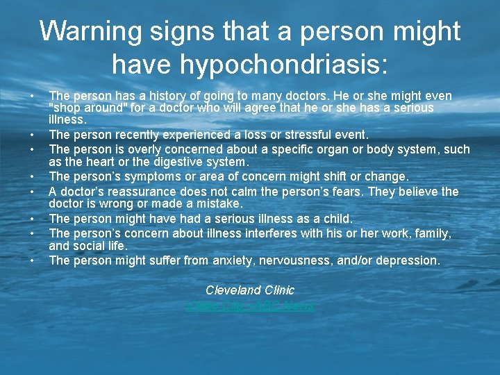 Warning signs that a person might have hypochondriasis: • • The person has a