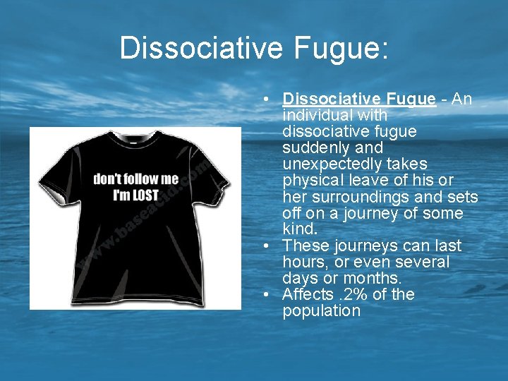 Dissociative Fugue: • Dissociative Fugue - An individual with dissociative fugue suddenly and unexpectedly