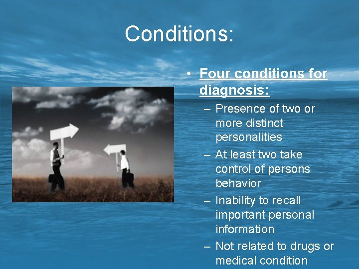 Conditions: • Four conditions for diagnosis: – Presence of two or more distinct personalities