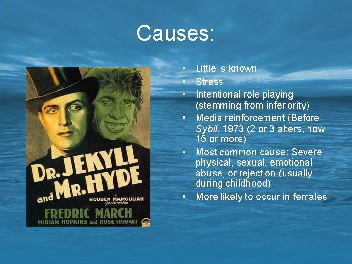 Causes: • Little is known • Stress • Intentional role playing (stemming from inferiority)