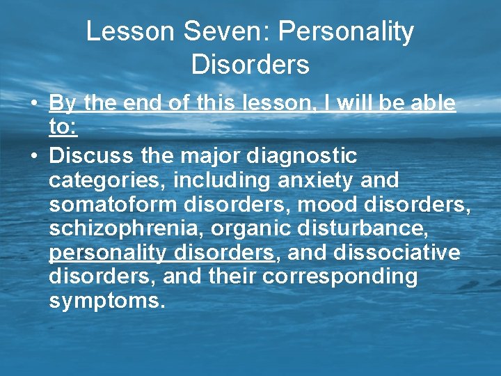 Lesson Seven: Personality Disorders • By the end of this lesson, I will be