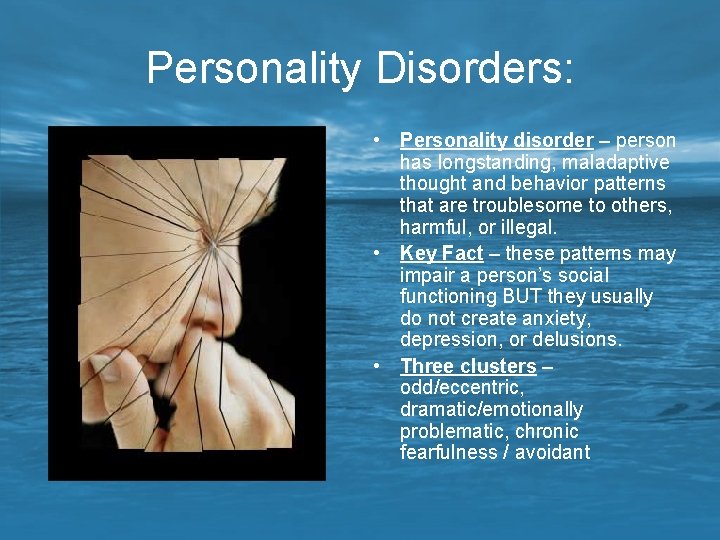Personality Disorders: • Personality disorder – person has longstanding, maladaptive thought and behavior patterns