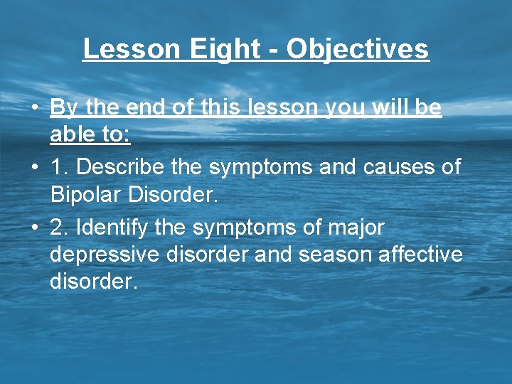 Lesson Eight - Objectives • By the end of this lesson you will be