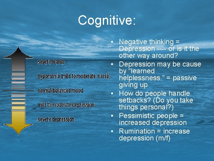 Cognitive: • Negative thinking = Depression ---- or is it the other way around?