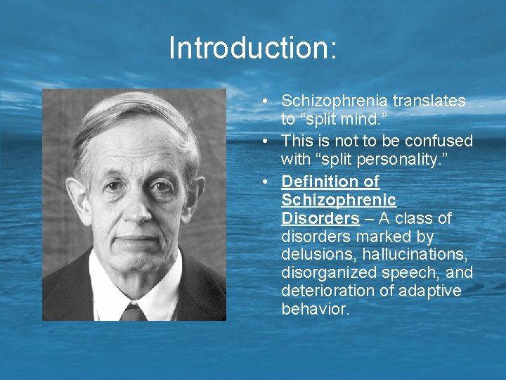 Introduction: • Schizophrenia translates to “split mind. ” • This is not to be