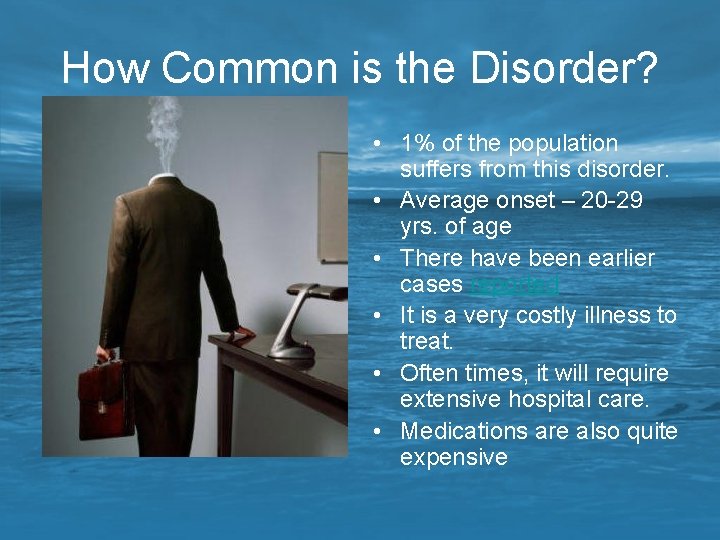 How Common is the Disorder? • 1% of the population suffers from this disorder.