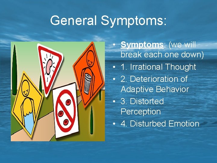 General Symptoms: • Symptoms: (we will break each one down) • 1. Irrational Thought