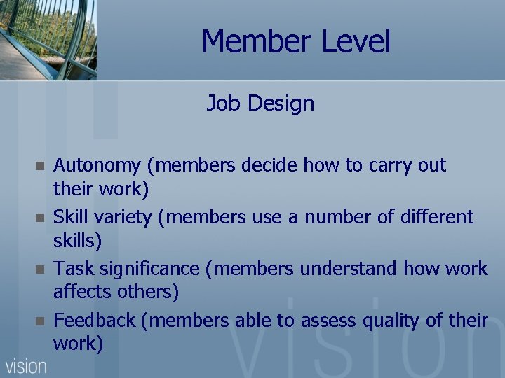 Member Level Job Design n n Autonomy (members decide how to carry out their