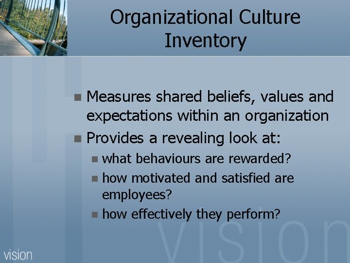 Organizational Culture Inventory Measures shared beliefs, values and expectations within an organization n Provides