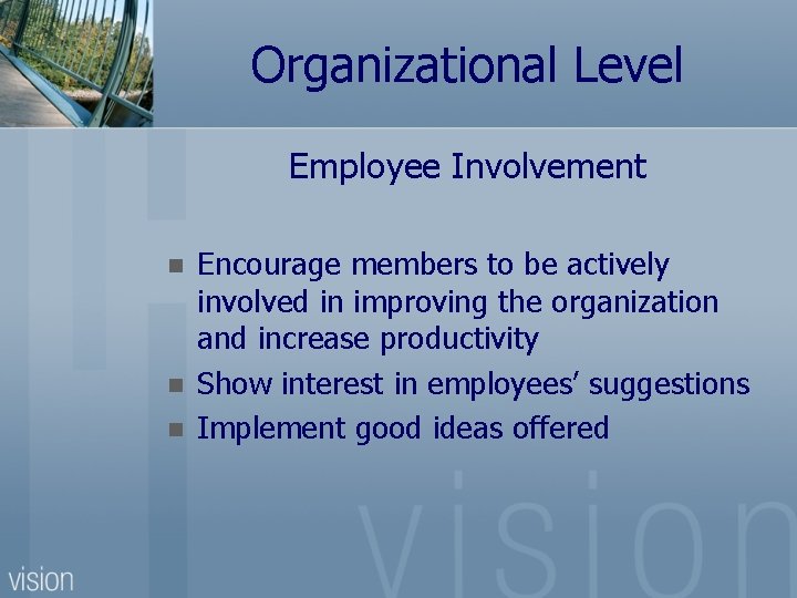 Organizational Level Employee Involvement n n n Encourage members to be actively involved in