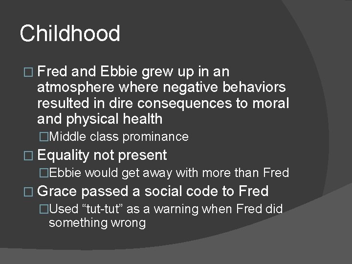 Childhood � Fred and Ebbie grew up in an atmosphere where negative behaviors resulted
