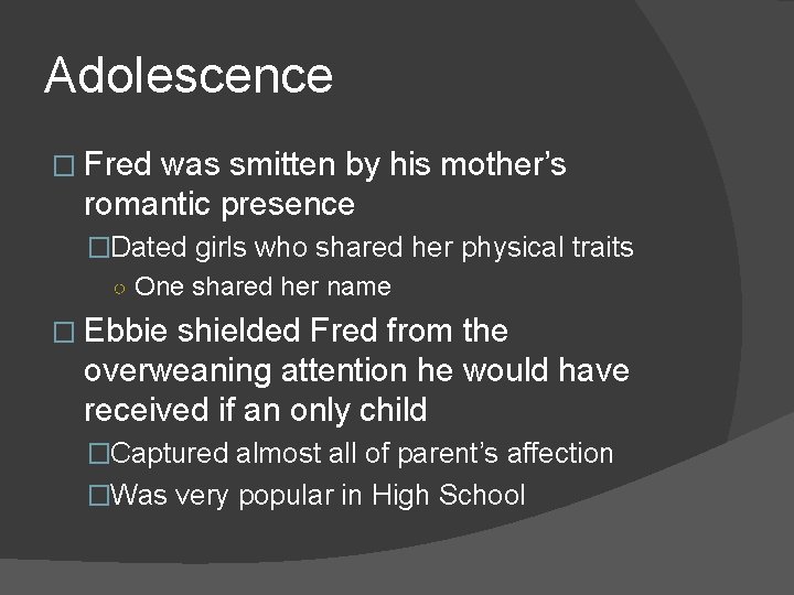 Adolescence � Fred was smitten by his mother’s romantic presence �Dated girls who shared