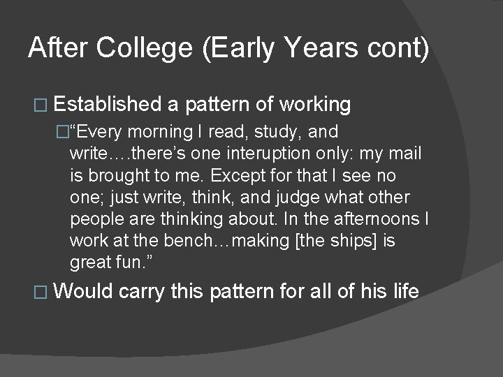 After College (Early Years cont) � Established a pattern of working �“Every morning I