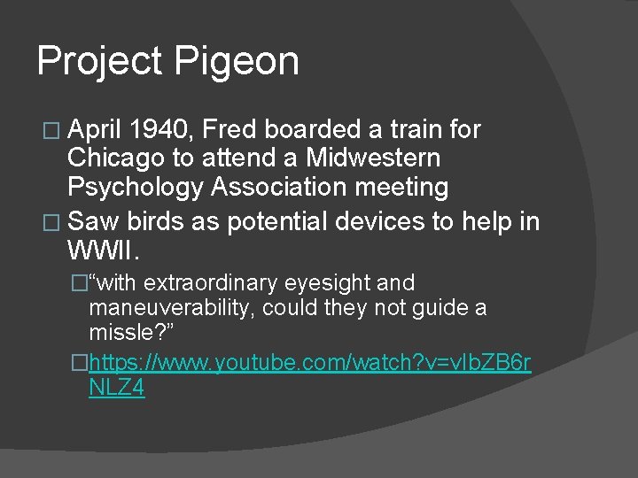 Project Pigeon � April 1940, Fred boarded a train for Chicago to attend a