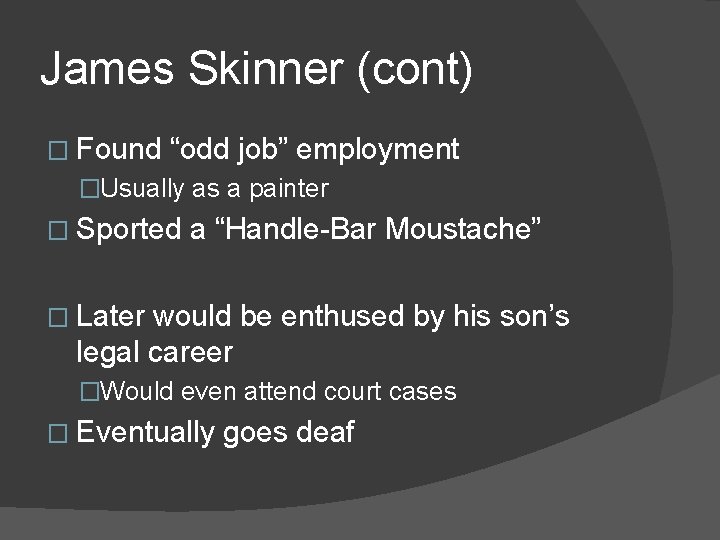 James Skinner (cont) � Found “odd job” employment �Usually as a painter � Sported