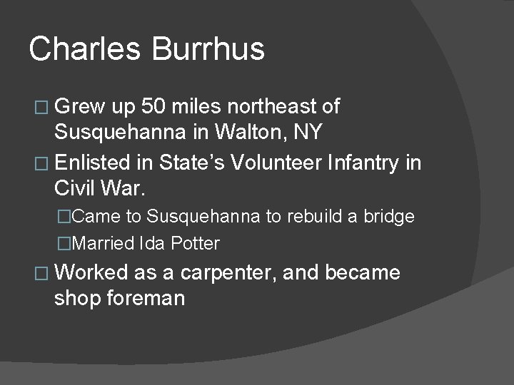 Charles Burrhus � Grew up 50 miles northeast of Susquehanna in Walton, NY �