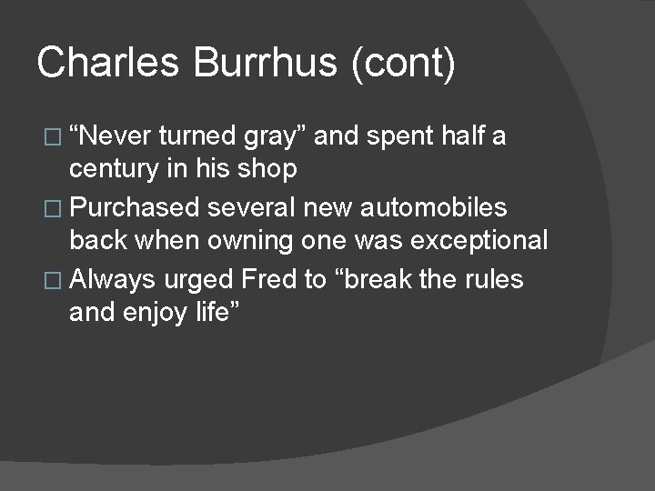 Charles Burrhus (cont) � “Never turned gray” and spent half a century in his
