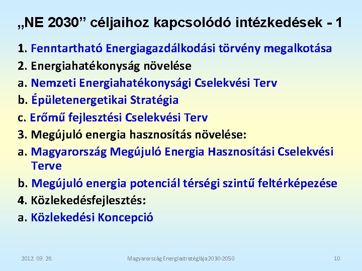 „NE 2030” céljaihoz kapcsolódó intézkedések - 1 1. Fenntartható Energiagazdálkodási törvény megalkotása 2. Energiahatékonyság