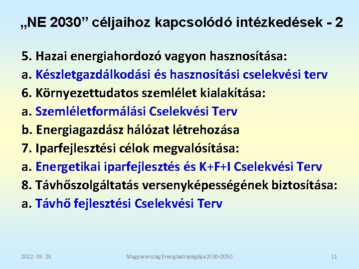 „NE 2030” céljaihoz kapcsolódó intézkedések - 2 5. Hazai energiahordozó vagyon hasznosítása: a. Készletgazdálkodási